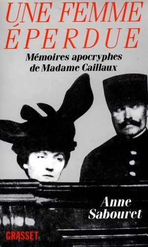 UNE FEMME EPERDUE. Mémoires apocryphes de Mme Caillaux