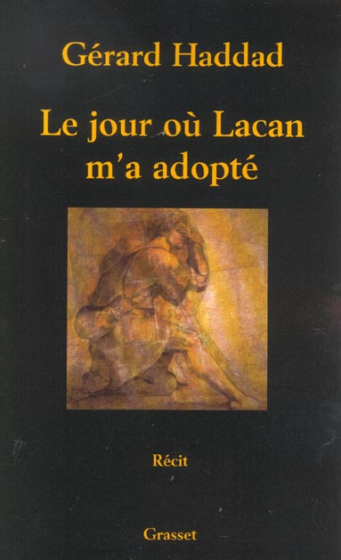 Le jour où Lacan m'a adopté. Mon analyse avec Lacan