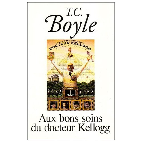 Aux bons soins du docteur Kellogg. La route de Wellville, roman