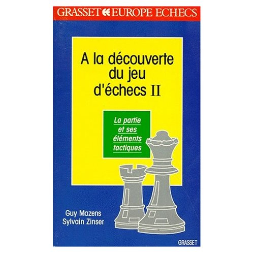 A LA DECOUVERTE DU JEU D'ECHECS. Tome 2, La partie et ses éléments tactiques