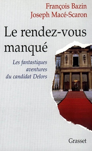 Le rendez-vous manqué. Les fantastiques aventures du candidat Delors