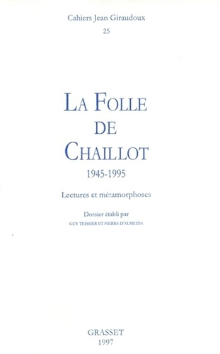 Cahiers Jean Giraudoux N° 25/1997 : La folle de Chaillot (1945-1995). Lectures et métamorphoses