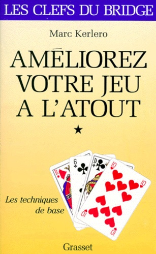 AMELIOREZ VOTRE JEU A L'ATOUT. Tome 1, les techniques de base