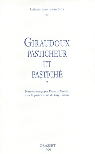 Cahiers Jean Giraudoux N° 27/1999 : Giraudoux, pasticheur et pastiché. Tome 1