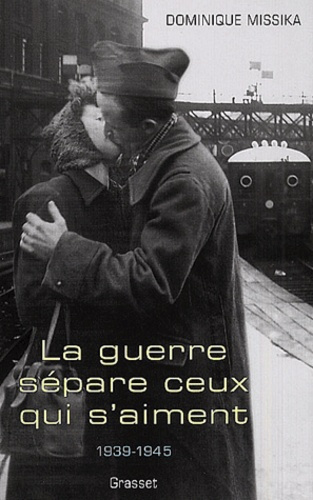 La guerre sépare ceux qui s'aiment. 1939-1945