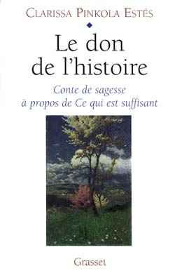 Le don de l'histoire. Conte de sagesse à propos de Ce qui est suffisant