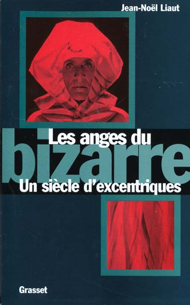 Les anges du bizarre. Un siècle d'excentriques