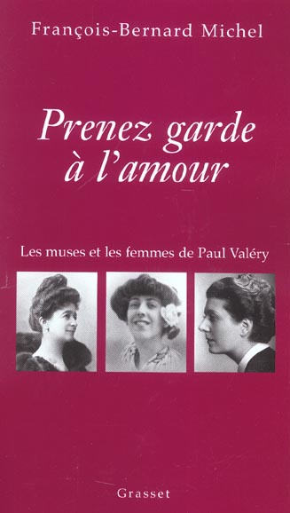 Prenez garde à l'amour. Les muses et les femmes de Paul Valéry