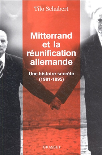 Mitterrand et la réunification allemande. Une histoire secrète (1981-1995)