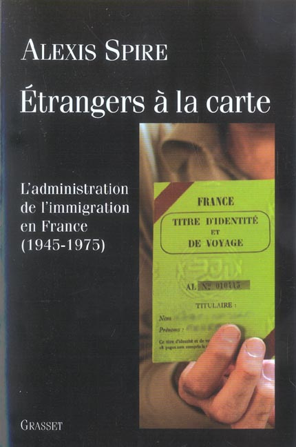 Etrangers à la carte. L'admnistration de l'immigration en France (1945-1975)