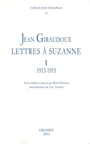 Cahiers Jean Giraudoux N° 31/2003 : Lettres à Suzanne. Tome 1, 1913-1915