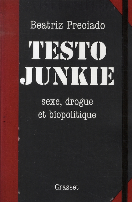 Testo Junkie. Sexe, drogue et biopolitique