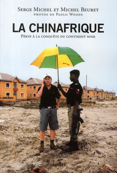 La Chinafrique. Pékin à la conquête du continent noir