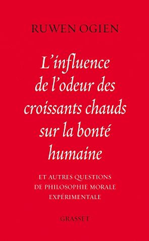 L'influence de l'odeur des croissants chauds sur la bonté humaine. Et autres questions de philosophi