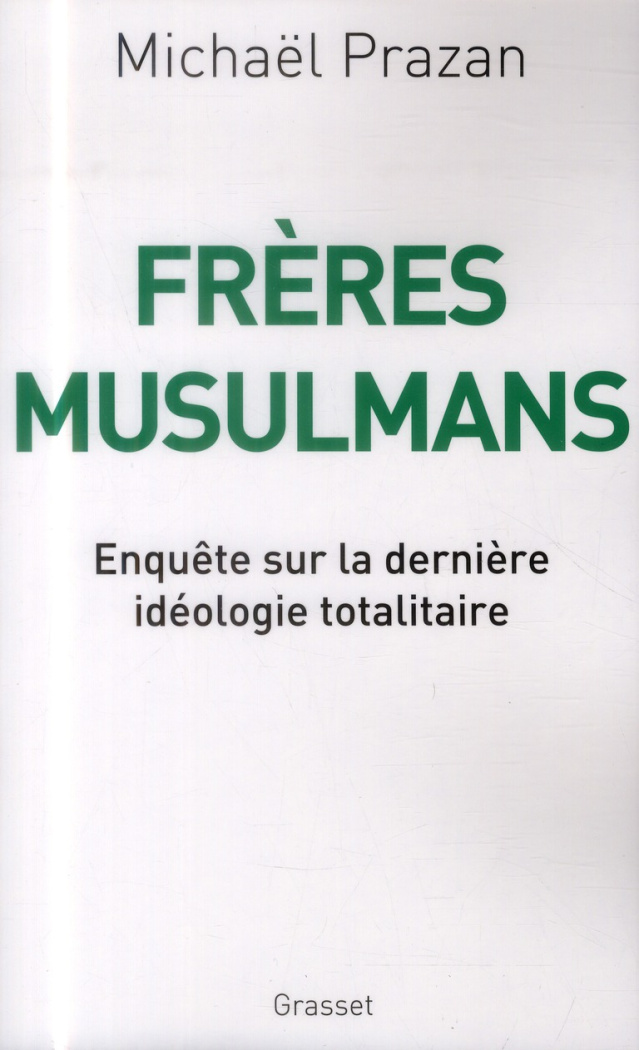 Frères musulmans. Enquête sur la dernière idéologie totalitaire