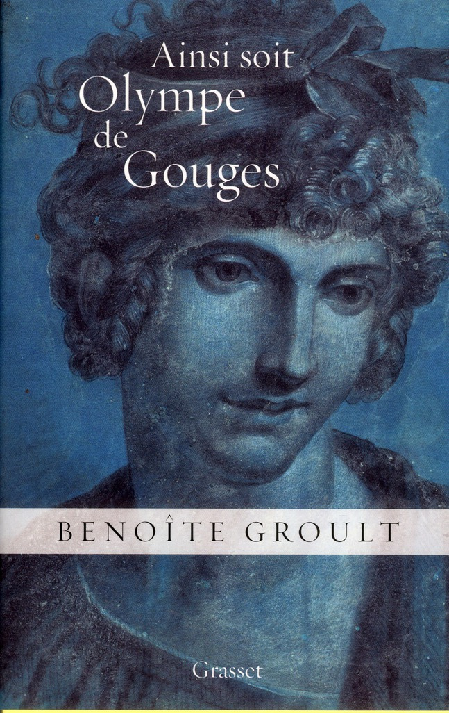 Ainsi soit Olympe de Gouges. La Déclaration des droits de la femme et autres textes politiques