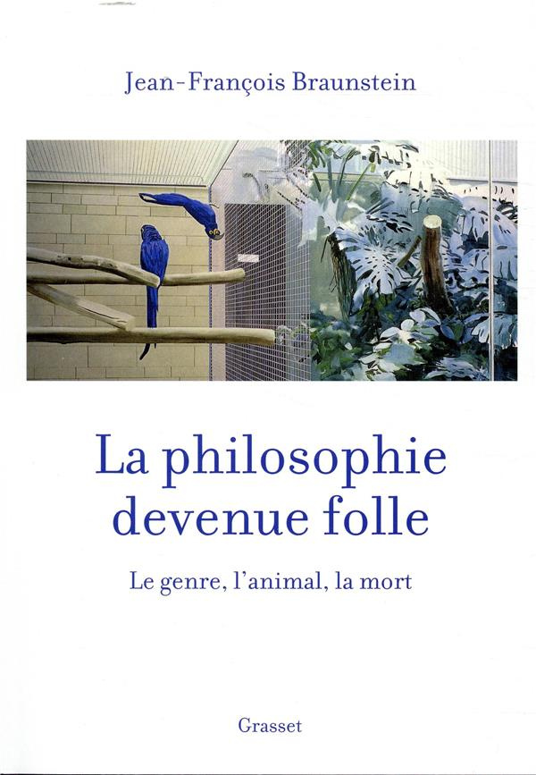 La philosophie devenue folle. Le genre, l'animal, la mort