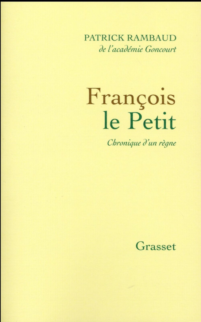 François le petit. Chronique d'un règne