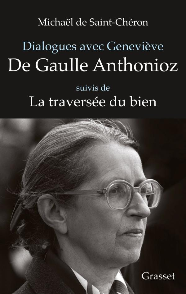 Dialogues avec Geneviève de Gaulle Anthonioz. Suivi de Geneviève de Gaulle Anthonioz, la traversée d