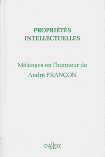 PROPRIETES INTELLECTUELLES. Mélanges en l'honneur de André Françon
