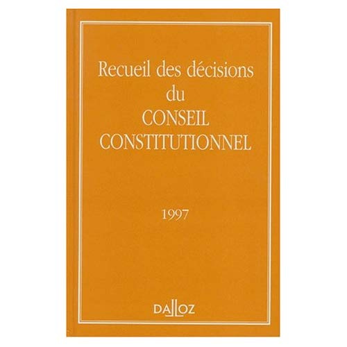 RECUEIL DES DECISIONS DU CONSEIL CONSTITUTIONNEL. Edition 1997