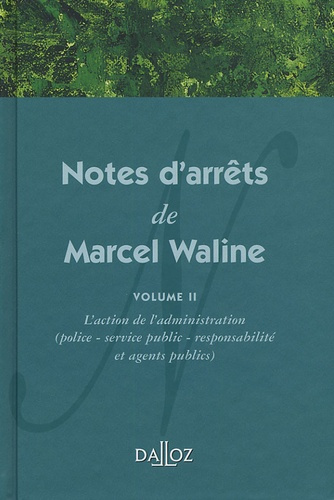 Notes d'arrêts de Marcel Waline. Tome 2 : L'action de l'administration (Police -service public -res