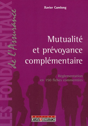 Mutualité et prévoyance complémentaire. Réglementation en 150 fiches commentées