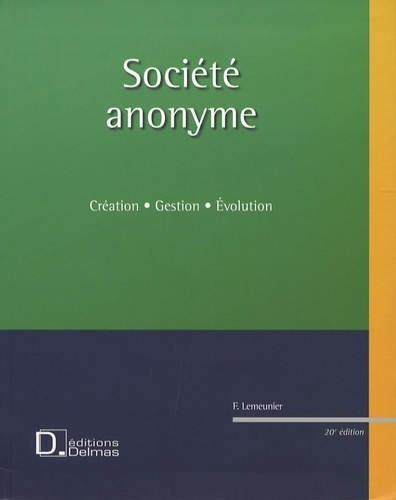 SOCIETE ANONYME + CD ROM - CREATION . GESTION . EVOLUTION - 20E ED.