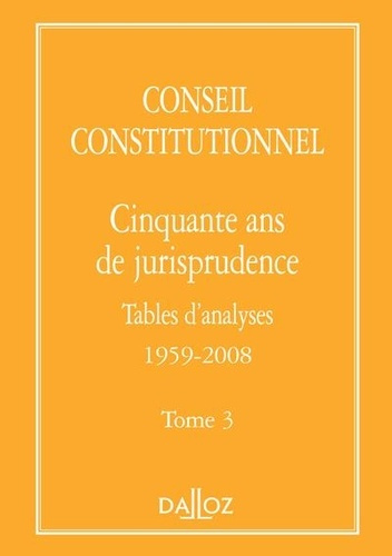 Cinquante ans de jurisprudence. Tome 3, Tables d'analyses 1959-2008