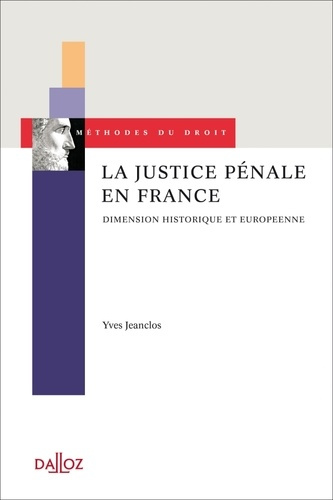 LA JUSTICE PENALE EN FRANCE. DIMENSION HISTORIQUE ET EUROPEENNE - 1ERE EDITION