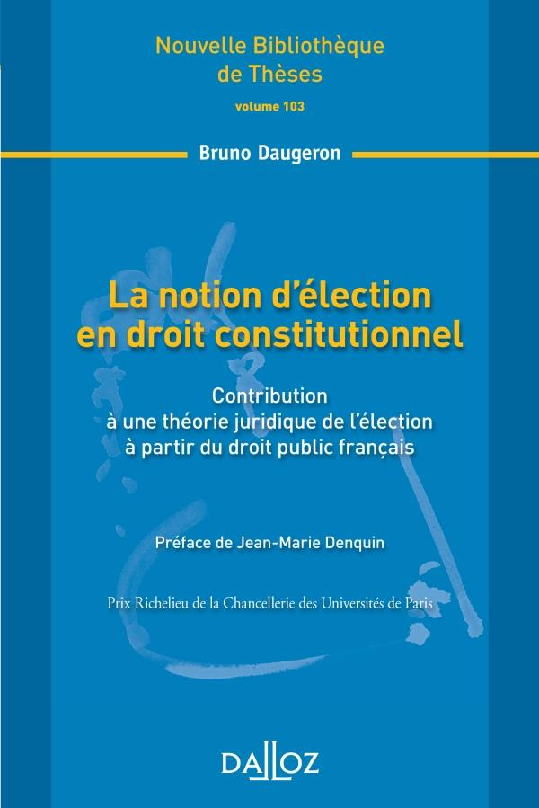 La notion d'élection en droit constitutionnel. Contribution à une théorie juridique de l'élection à