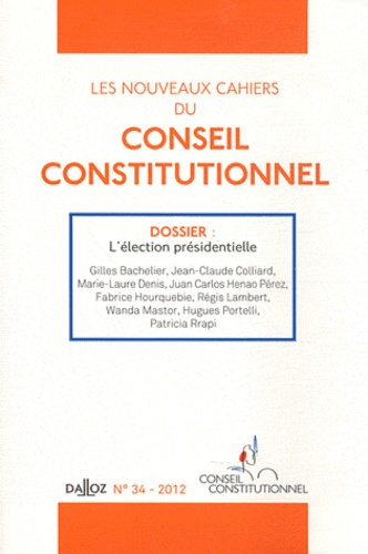 Les nouveaux cahiers du conseil constitutionnel N° 34, 2012 : L'élection présidentielle