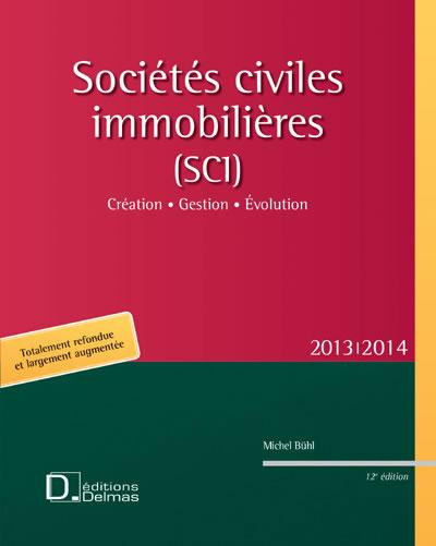Sociétés civiles immobilières (SCI) 2013. Création, gestion, évolution, 12e édition