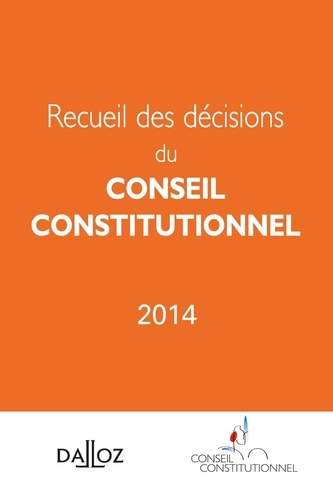Recueil des décisions du Conseil constitutionnel. Edition 2014
