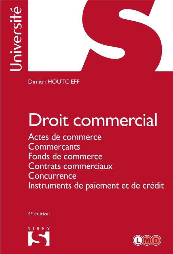 Droit commercial. Actes de commerce, Commerçants, Fonds de commerce, Contrats commerciaux, Concurren