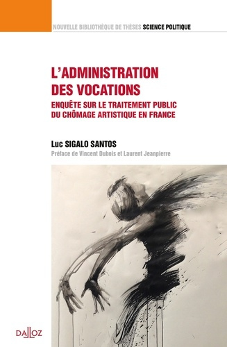 L'administration des vocations. Enquête sur le traitement du chômage artistique en France