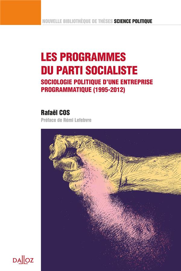 Les programmes du Parti socialiste. Sociologie politique d'une entreprise programmatique (1995-2012)