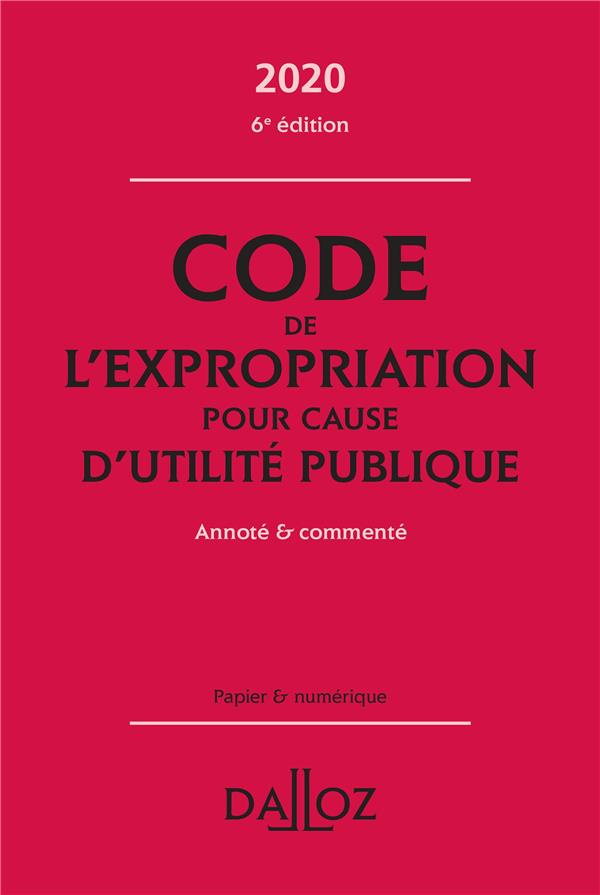 Code de l'expropriation pour cause d'utilité publique 2020. Annoté et commenté, 6e édition