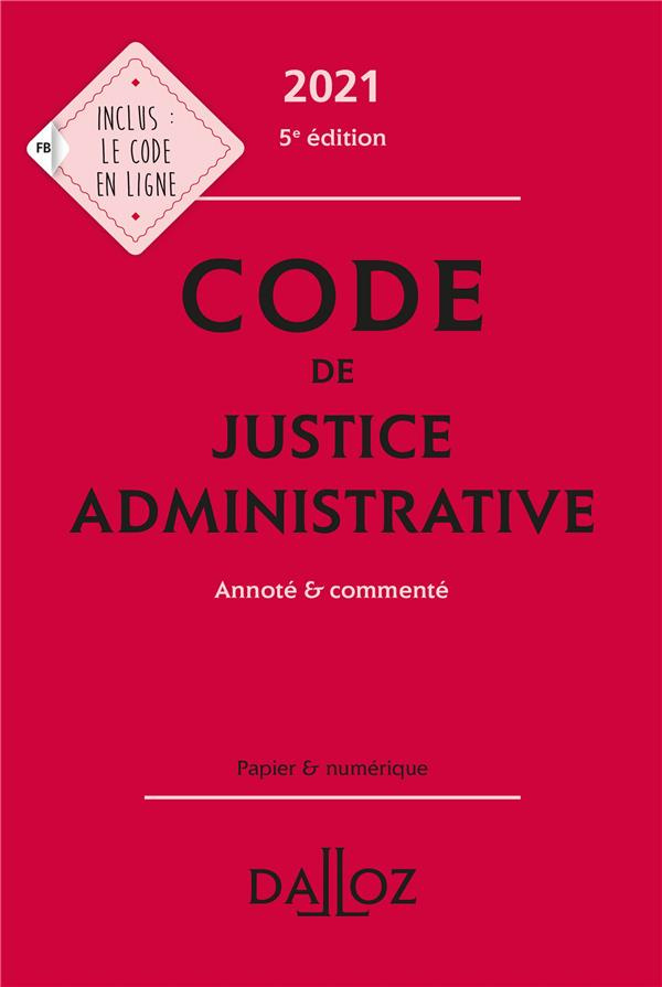 Code de justice administrative. Annoté et commenté, Edition 2021