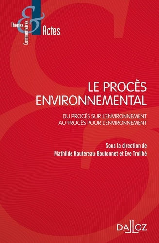 Le procès environnemental. Du procès sur l'environnement au procès pour l'environnement