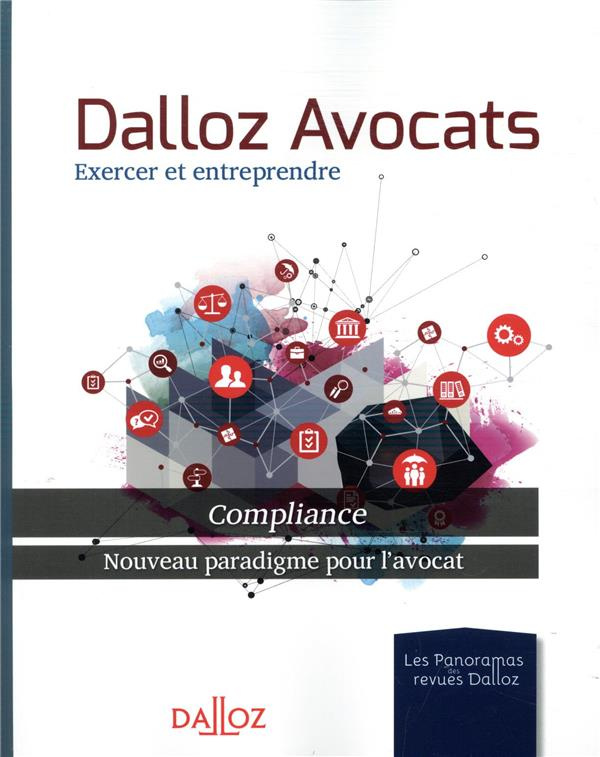 Dalloz avocats, exercer et entreprendre. Compliance, nouveau paradigme pour l'avocat