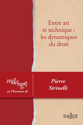 Entre art et technique : les dynamiques du droit. Mélanges en l'honneur de Pierre Sirinelli