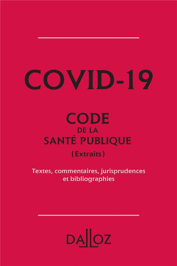 Covid-19 Code de la santé publique (extraits). Textes, commentaires, jurisprudences et bibliographie