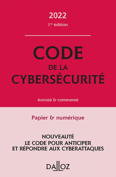 Code de la cybersécurité. Annoté & commenté, Edition 2022