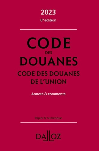 Code des douanes. Code des douanes de l'union annoté & commenté, Edition 2023