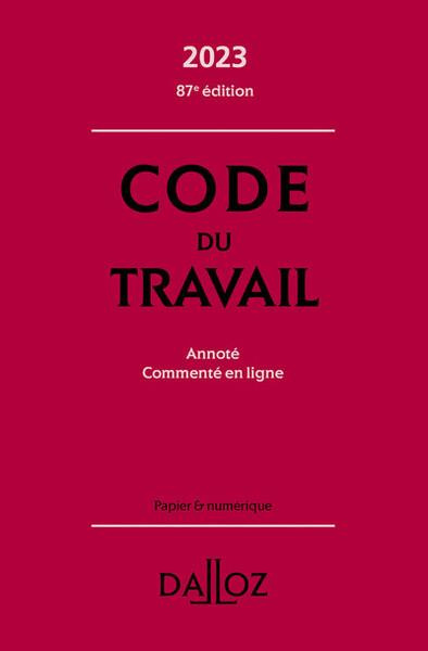 Code du travail. Annoté. Commenté en ligne, Edition 2023