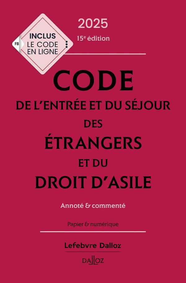 Code de l'entrée et du séjour des étrangers et du droit d'asile. Annoté et commenté, Edition 2025