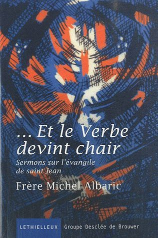 ET LE VERBE DEVINT CHAIR - SERMONS SUR L'EVANGILE DE SAINT JEAN