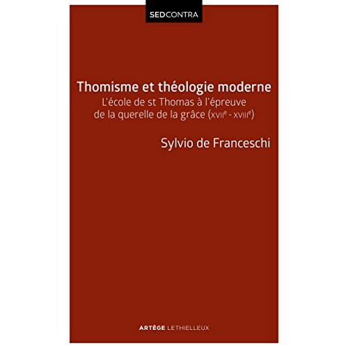 Thomisme et théologie moderne. L'école de saint Thomas à l'épreuve de la querelle de la grâce (XVIIe
