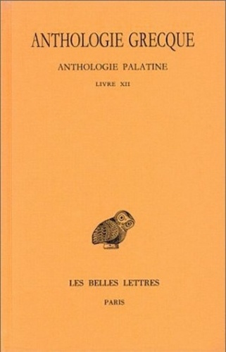 Anthologie grecque Tome 11 : Anthologie palatine. Livre XII, La Muse garçonnière de Straton de Sarde